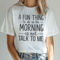 A Fun Thing to Do in the Morning is Not Talk to Me