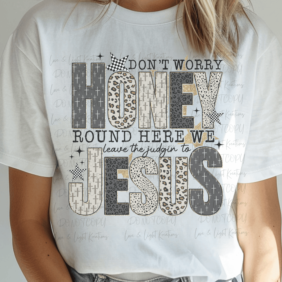 Don't Worry Honey Round Here We Leave the Judgin' to Jesus in Neutral Patterns