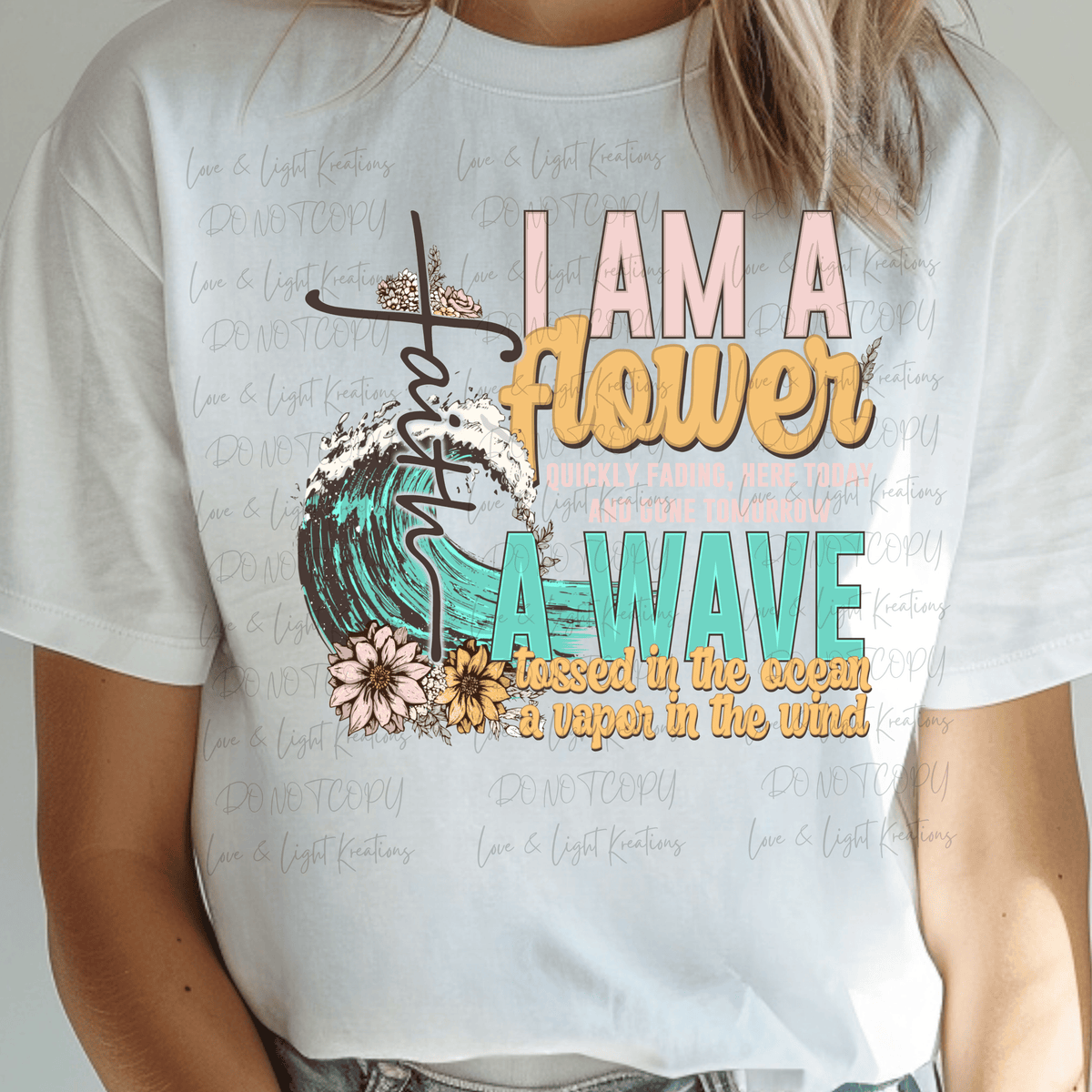 Faith I am a Flower Quickly Fading, A Wave Tossed in the Ocean