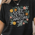 Floral Don't Let the Hard Days Win with White Font