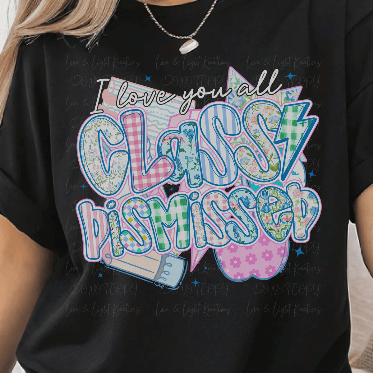 I Love You All Class Dismissed with Preppy Patterned Letters with Script White Letters