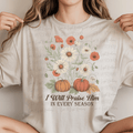 I Will Praise Him in Every Season Floral and Pumpkins