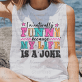 I'm Naturally Funny My Life Joke