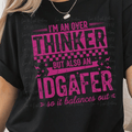 I'm an Over Thinker but Also an IDGAFER Pink