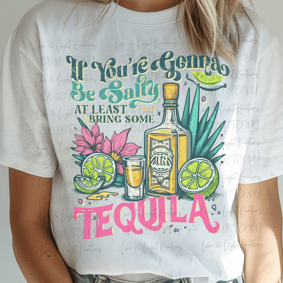 If You're Gonna Be Salty Bring Tequila