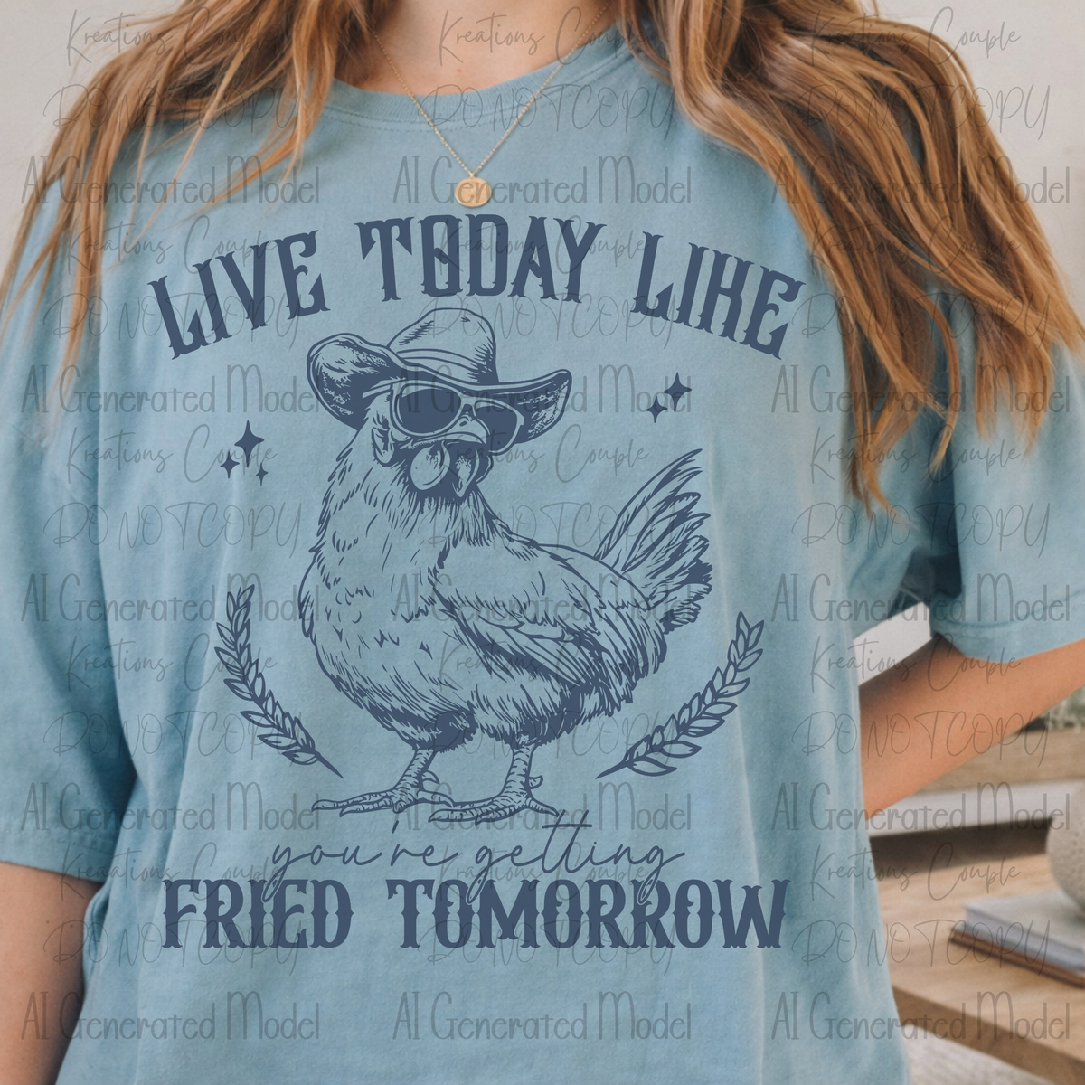 Live Today Like You're Getting Fried Tomorrow