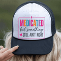 Medicated But Something Still Ain't Right