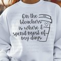On the Bleachers is Where I Spend Most of My Days black font