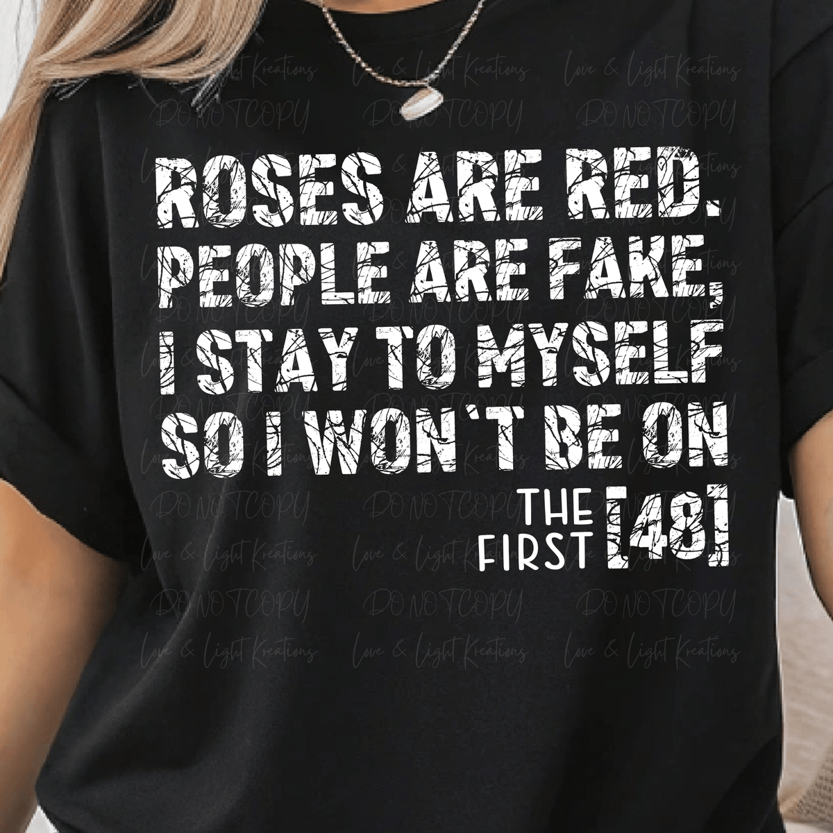 Roses are Red People are Fake stay to Myself First 48 White