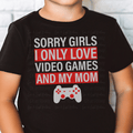 Sorry Girls I only Love Video Games and My Mom Red and white