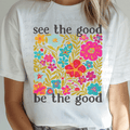 Spring See the Good, Be the Good with Florals and Black Font