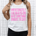 Unfortunately I Always Do Have Something Smart To say Distressed Pink