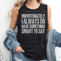 Unfortunately I Always Do Have Something Smart To say Distressed White