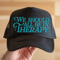 We Should All Be in Therapy Light Blue Text