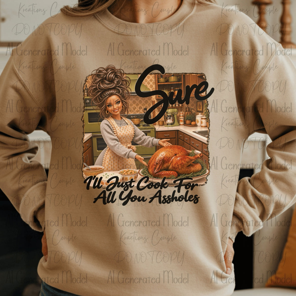 Sure I'll Just Cook For All You Assholes sarcastic Thanksgiving dinner graphic tan sweatshirt